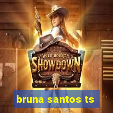 bruna santos ts